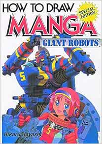How To Draw Manga Volume 12 Giant Robots Hayashi Hikaru Amazon Co Uk Books How To Draw Manga Volume 12 Giant Robots Hayashi Hikaru Amazon Co Uk Books
