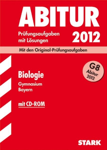 Download Abitur-Prüfungsaufgaben Gymnasium Bayern. Mit Lösungen: Abitur-Prüfungsaufgaben Gymnasium Bayern; Biologie G8 Abitur 2012 mit CD-ROM;Mit den Original-Prüfungsaufgaben mit Lösungen