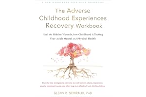 The Adverse Childhood Experiences Recovery Workbook: Heal the Hidden Wounds from Childhood Affecting Your Adult Mental and Physical Health