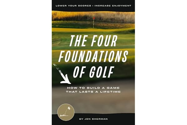 The Four Foundations of Golf: How to Build a Game That Lasts a Lifetime