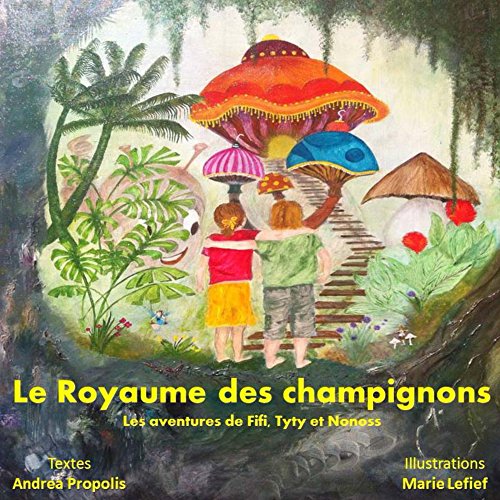 Le royaume des champignons: Les aventures d'Orna, Tyty et Nonoss francais Le royaume des champignons: Les aventures d'Orna, Tyty et Nonoss francais
