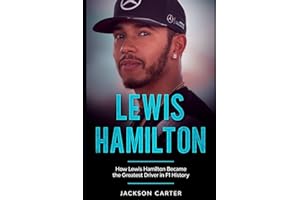 Lewis Hamilton: How Lewis Hamilton Became the Greatest Driver in F1 History