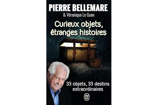 Curieux objets, étranges histoires: 33 objets, 33 destins extraordinaires