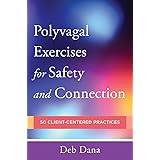 Polyvagal Exercises for Safety and Connection: 50 Client-Centered Practices