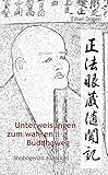 Unterweisungen zum wahren Buddha-Weg. Shobogenzo zuimonki by 