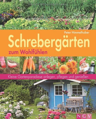 Download Schrebergärten zum Wohlfühlen. Kleine Gartenparadiese anlegen, pflegen und genießen Download Schrebergärten zum Wohlfühlen. Kleine Gartenparadiese anlegen, pflegen und genießen