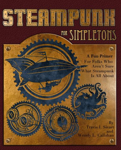 Télécharger Steampunk For Simpletons: A Fun Primer For Folks Who Aren't Sure What Steampunk Is All About (Englis Francais PDF