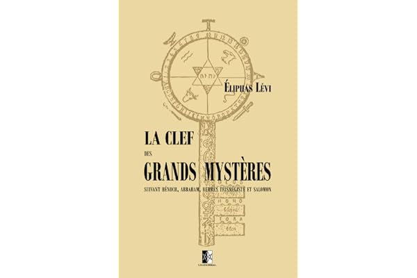 La Clef des Grands Mystères: suivant Hénoch, Abraham, Hermès Trismégiste et Salomon