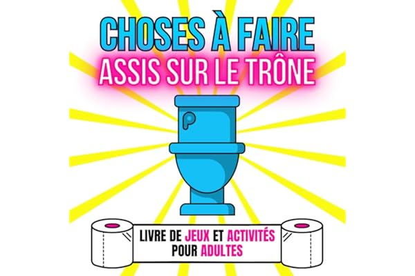 Choses à faire assis sur le Trône: Livre de Jeux et Activités pour Adultes