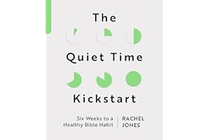 The Quiet Time Kickstart: Six Weeks to a Healthy Bible Habit (Devotions that help you read God’s word, the Bible, every day.)