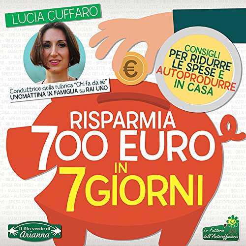 Download Risparmia 700 Euro in 7 Giorni: Per ridurre le spese e autoprodurre in casa Download Risparmia 700 Euro in 7 Giorni: Per ridurre le spese e autoprodurre in casa
