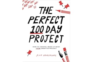 The Perfect 100 Day Project: How to Choose, Make, and Finish Your Creative Project