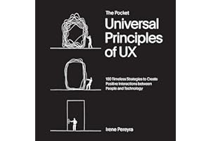 The Pocket Universal Principles of UX: 100 Timeless Strategies to Create Positive Interactions between People and Technology