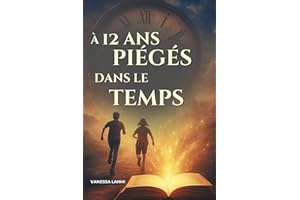 A 12 ans, piégés dans le temps: Roman d’aventure et de voyage temporel pour ados : 11-15 ans