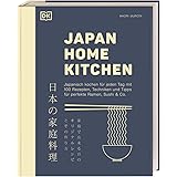 Japan Home Kitchen: Japanisch kochen für jeden Tag mit 100 Rezepten, Techniken und Tipps für perfekte Ramen, Sushi & Co.