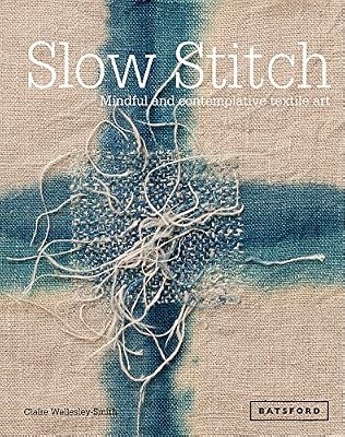 Sterling Publishing Slow Stitch: Mindful and contemplative textile art