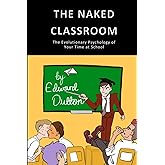 The Naked Classroom: The Evolutionary Psychology of Your Time at School