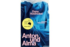 Anton und Alma: Roman | 'Dana Vowinckel hat die Welt durch ihre leuchtende Literatur zu einem schöneren Ort gemacht.' Christian Kracht