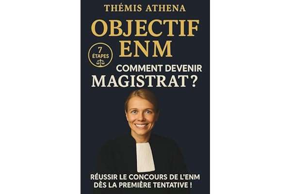 OBJECTIF ENM - COMMENT DEVENIR MAGISTRAT?: La méthode infaillible en 7 points pour réussir le concours