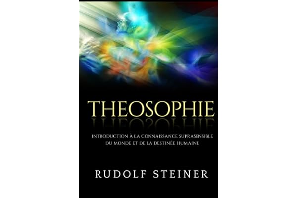 Theosophie: Introduction à la connaissance suprasensible du monde et de la destinée humaine
