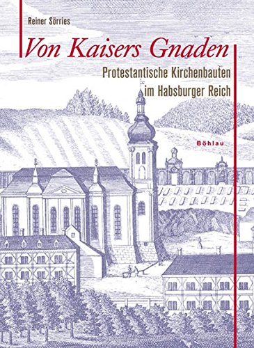 Download Von Kaisers Gnaden: Protestantische Kirchenbauten im Habsburger Reich Download Von Kaisers Gnaden: Protestantische Kirchenbauten im Habsburger Reich
