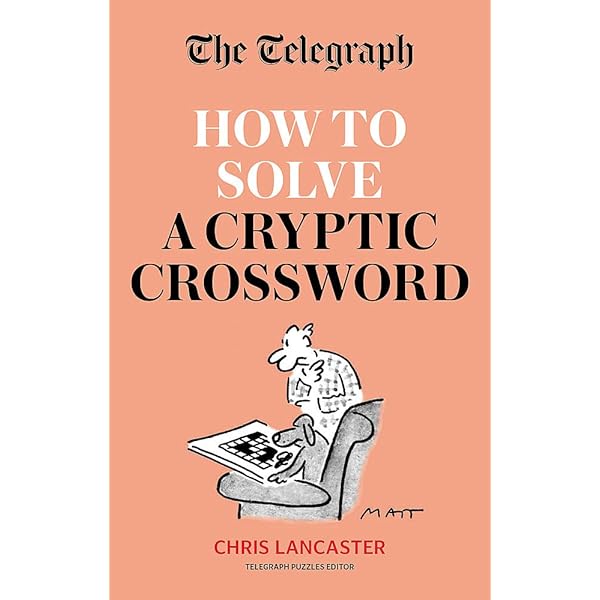 The Telegraph How To Solve A Cryptic Crossword Mastering Cryptic Crosswords Made Easy The Telegraph Puzzle Books Amazon Co Uk Telegraph Media Group Ltd 9780600636632 Books