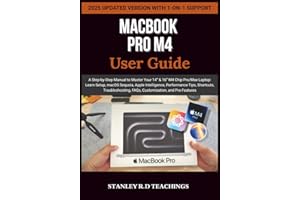 MACBOOK PRO M4 2025 USER GUIDE: A Step-by-Step Manual to Master Your 14” & 16” M4 Chip Pro/Max Laptop: Learn Setup, macOS Sequoia, Apple Intelligence, ... FAQs, Customization, and Pro Features