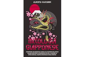 Mitologia Giapponese: Intraprendi un Suggestivo Viaggio alla Scoperta dell'Antica Cultura Giapponese accompagnato da Miti e Leggende di Spiriti Benevoli, Mostri Spaventosi ed Eroi Intrepidi