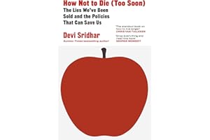 How Not to Die (Too Soon): The Lies We’ve Been Sold and the Policies That Can Save Us