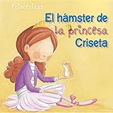  El hámster de la princesa Criseta (Princess Criseta\'s Hamster) (Princesitas / Little Princesses)