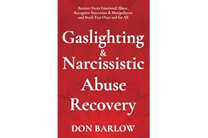 Gaslighting & Narcissistic Abuse Recovery: Recover from Emotional Abuse, Recognize Narcissists & Manipulators and Break Free Once and for All
