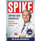 Spike - Impfung oder Genspritze?: Biowaffe, Dauerschäden, Heilung