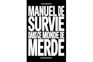 Manuel de survie dans ce monde de merde: Et d'autres choses sur la liberté, la jouissance et la vie...