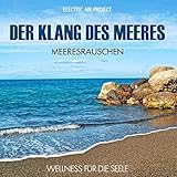 Der Klang des Meeres - Meeresrauschen (ohne Musik) Naturklänge für Körper und Geist - Entspannung und Wellness für die Seele by 