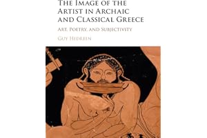 The Image of the Artist in Archaic and Classical Greece: Art, Poetry, and Subjectivity