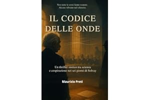 IL CODICE DELLE ONDE: Un thriller storico tra scienza e cospirazione nei sei giorni di Solvay