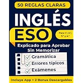Ingl&eacute;s ESO Explicado Para Aprobar Sin Memorizar: 50 Reglas Claras para Entender la Gram&aacute;tica, Evitar Errores T&iacute;picos y Sacar
