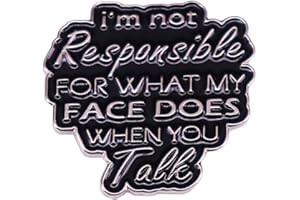 EACTEL Humorous Quotes Brooch I'M NOT RESPONSIBLE FOR WHAT MY FACE DOES WHEN YOU TALK Brooch English Letter Shape Badge Hard Drip Oil and Enamel Pin Jewelry Gift for Teenage Boys Girls