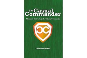 The Casual Commander: A Grassroots Guide to Magic: The Gathering's Commander