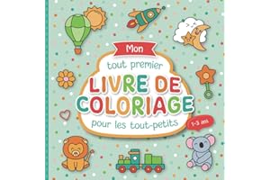 Mon tout premier livre de coloriage pour les tout-petits: Pages à colorier conçues avec soin pour les enfants de 1 à 3 ans | De grands motifs à colorier pour promouvoir la créativité et la motricité