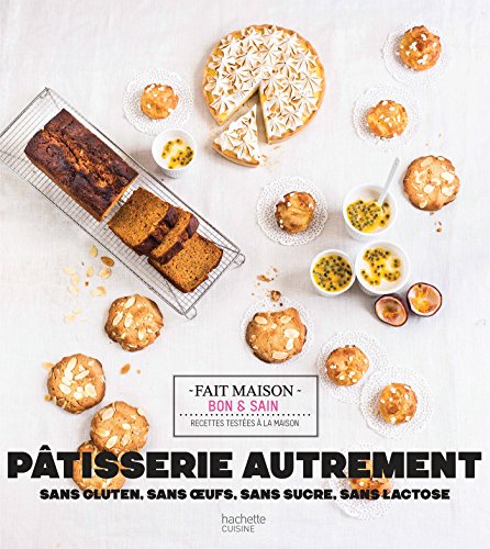 Télécharger Pâtisserie autrement : Sans oeufs, sans sucre, sans lait/beurre, sans gluten (Fait Maison) livre En ligne