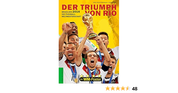 Brasilien 2014 Die Fussball Weltmeisterschaft Der Triumph Von Rio Amazon De Kuhne Hellmessen Ulrich Vetten Detlef Bucher