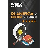 PLANIFICA Y ESCRIBE UN LIBRO: Gu&iacute;a completa para escribir tu primer libro (SERIE ESCRITURA CREATIVA)
