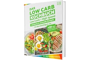 Low Carb für Berufstätige – Blitzschnelle & einfache Rezepte. Mit hochwertigen Farbfotos und einem 30-Tage-Ernährungsplan für nachhaltigen Erfolg.