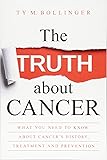 The Truth about Cancer: What You Need to Know about Cancer's History, Treatment and Prevention
