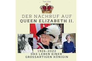 Der Nachruf auf Queen Elizabeth II.: 1926-2022 Das Leben einer großartigen Königin