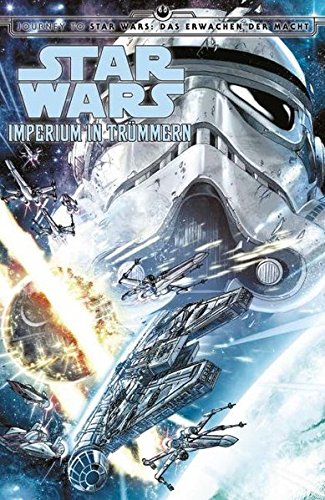 Star Wars Comics: Imperium in Trümmern: Journey to Star Wars: Das Erwachen der Macht
