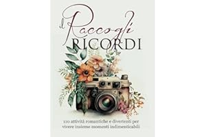 Il Raccogli Ricordi: 110 Attività Romantiche e Divertenti per Vivere Insieme Momenti Indimenticabili. Il Regalo Perfetto per Creare il Vostro Album e ... Nuove Fantastiche Avventure e Sfide di Coppia