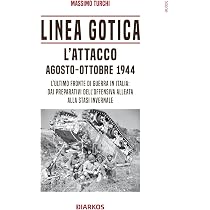 Linea Gotica. L'attacco. Agosto-ottobre 1944. L'ultimo fronte di ...