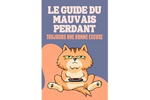 Le Guide du Mauvais Perdant : Toujours une Bonne Excuse: 200 Excuses Hilarantes, Sincères ou Inattendues | Idée de Cadeau Original et Amusant